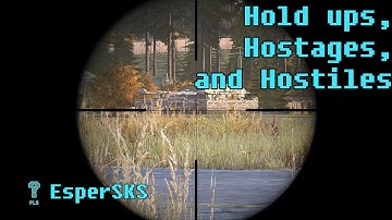 Hold ups, Hostages, and Hostiles (DayZ Standalone)