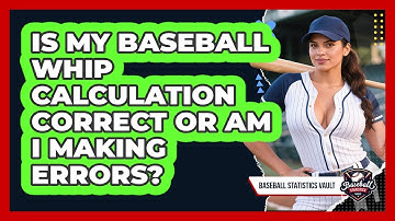Is My Baseball WHIP Calculation Correct Or Am I Making Errors? - Baseball Statistics Vault