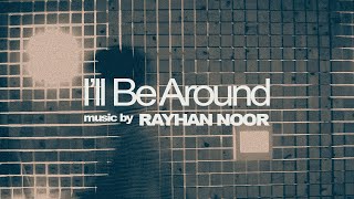 RAYHAN NOOR - I'll Be Around