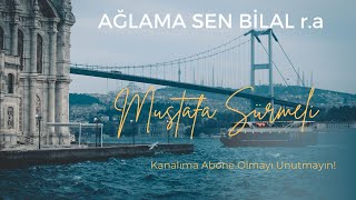 Ağlama Sen Bilal | Mustafa SÜRMELİ Resimi