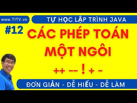 Java 12  Các phép toán một ngôi trong lập trình Java | Phần 1 – Lập Trình Java Cơ Bản