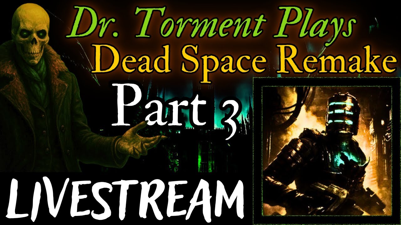 Dr. Torment Plays: Dead Space Remake  |  Part 3 | "The Power of STOMP Compels Thee!"