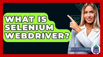 What Is Selenium WebDriver? - Next LVL Programming