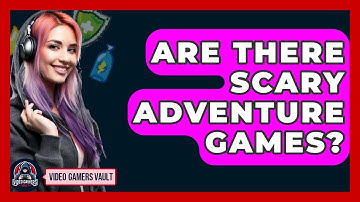 Are There Scary Adventure Games? - Video Gamers Vault