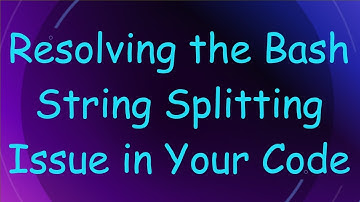 Resolving the Bash String Splitting Issue in Your Code
