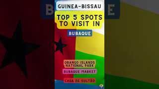 Top 5 Spots to Visit in Bubaque (Guinea-Bissau)