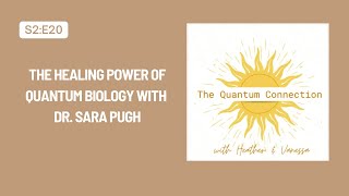 S2E20: The Healing Power of Quantum Biology with Dr. Sara Pugh