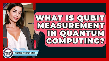 What Is Qubit Measurement In Quantum Computing? - Quantum Tech Explained
