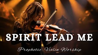 Prophetic Warfare Violin Instrumental Worship/SPIRIT LEAD ME/Background Prayer Music