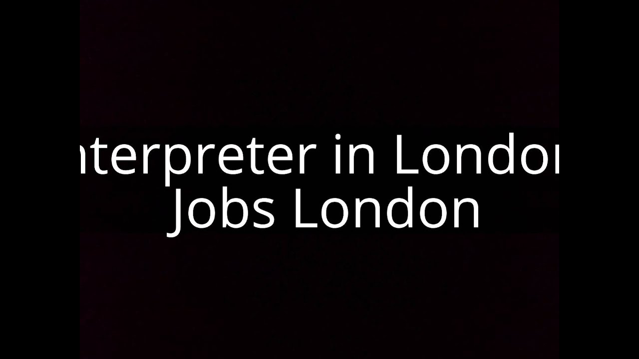 Job Offers Interpreter In London Jobs London YouTube