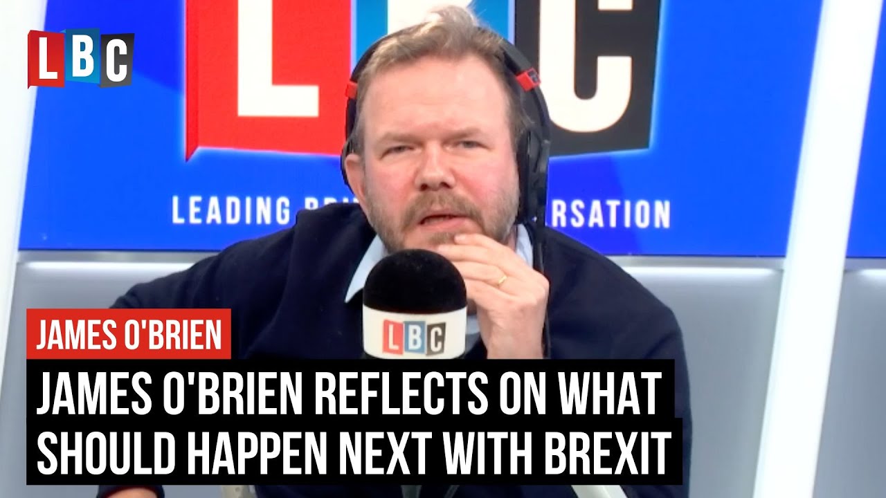 James O'Brien reflects on what should happen next with Brexit | LBC ...