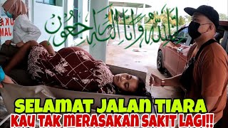 SELAMAT JALAN TIARA KAU TAK MERASAKAN SAKIT LAGI!!!