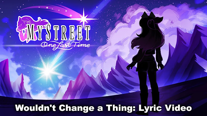 MyStreet: One Last Time - Wouldn’t Change a Thing Lyric Video