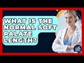 What Is The Normal Soft Palate Length? - Sleep Apnea Support Network