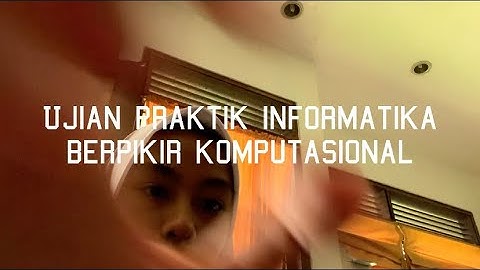 Berpikir Komputasional - Ujian Praktik Informatika