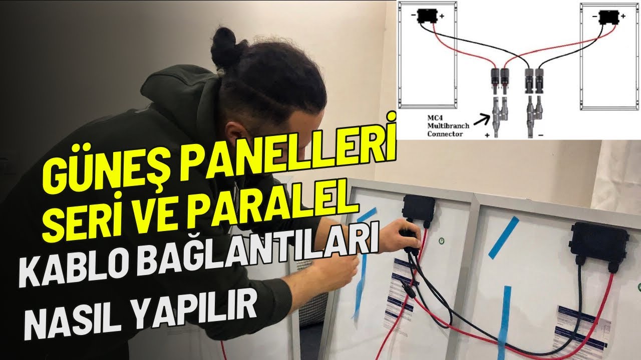 Güneş Panelleri Seri ve Paralel bağlantısı nasıl yapılır-Güneş Paneli kablo bağlantısı nasıl yapılır