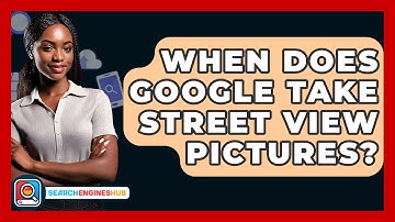 When Does Google Take Street View Pictures? - SearchEnginesHub.com