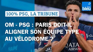 OM  - PSG : Paris doit-il aligner son équipe type au Vélodrome ?