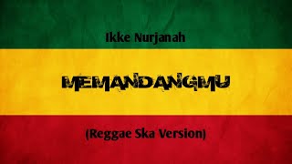 MEMANDANGMU || IKKE NURJANAH || REGGAE SKA VERSION - BY IKYBALA