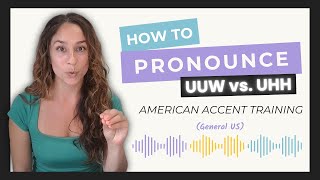 Unlocking the American Accent: Are You Confusing the UUW and UHH sounds?