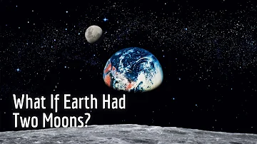 What If Earth Had Two Moons?