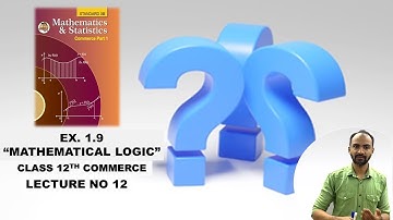 Mathematical Logic Exercise 1.9 | 12th New Syllabus 2021-22 | Siraj shaikh|