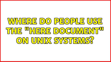 Where do people use the "Here document" on UNIX systems? (3 Solutions!!)