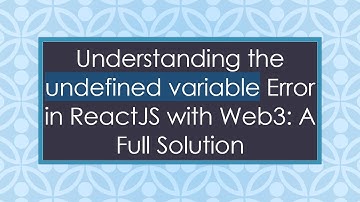 Understanding the undefined variable Error in ReactJS with Web3: A Full Solution