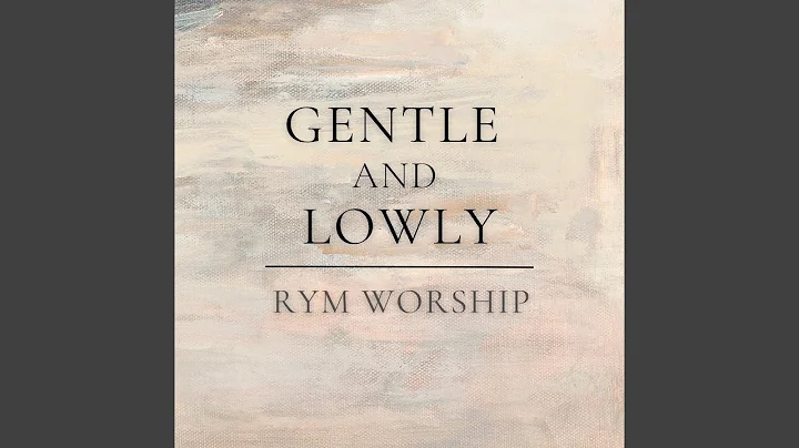 Gentle and Lowly (feat. Rachel Stevener)