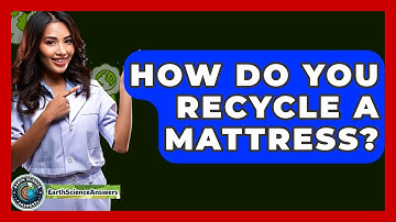 How Do You Recycle A Mattress? - Earth Science Answers