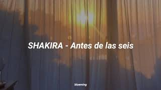 Shakira - Antes de las seis (letra)