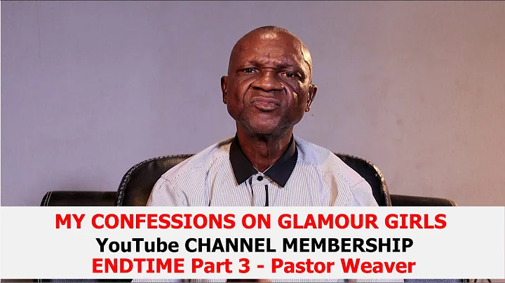 MY CONFESSION ON GLAMOUR GIRLS || YOUTUBE CHANNEL MEMBERSHIP || END-TIME Part 3 - Pastor Weaver