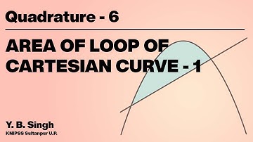 Quadrature 6 - AREA OF LOOP OF CARTESIAN CURVE 1/3 | Y.B. Singh, KNIPSS Sultanpur