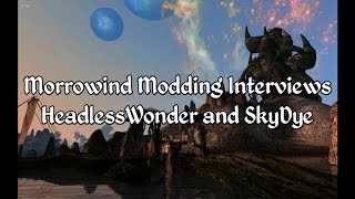 Morrowind Modding Interviews - HeadlessWonder and SkyDye