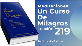 Meditación de la Lección 219 de Un Curso De Milagros