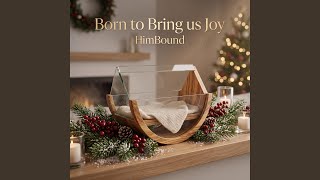 Born to Bring us Joy