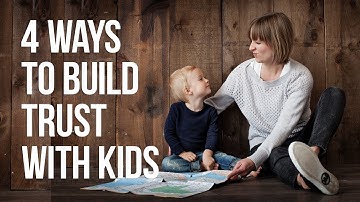 4 Ways To Build Trust With Kids