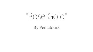 Rose Gold - Pentatonix (Lyrics)