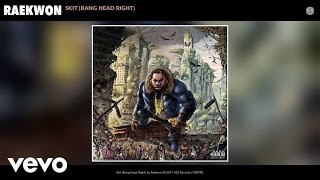 Raekwon - Skit (Bang Head Right) (Audio)