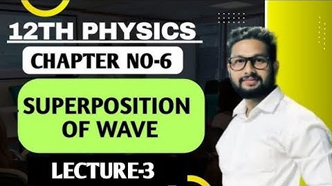 12th Physics | Chapter No 6 | Superposition of Wave | Lecture 3 | Maharashtra Board |