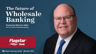 The Future of Wholesale Banking with Michael Adler | Commercial Banking | Flagstar Bank