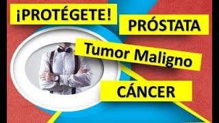 Próstata Tumor Maligno Cáncer: ¡PROTÉGETE CON ESTE REMEDIO! Del Tumor Maligno de Cáncer de Próstata