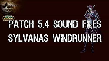 Patch 5.4 - Sylvanas Windrunner Sound Files