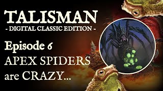 APEX SPIDERS are CRAZY... | Talisman: Digital Classic Edition - Episode 6
