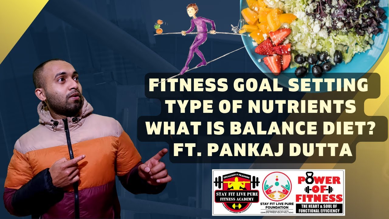Fitness Goal Setting | Type of  Nutrients | What Is Balance Diet? | Ft. Pankaj Dutta