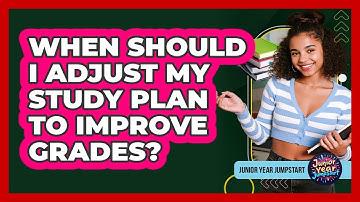 When Should I Adjust My Study Plan To Improve Grades?