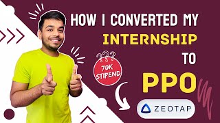 How I converted my 6M INTERNSHIP to PPO | Discussed 5 Points to get PPO | Zeotap | Placement