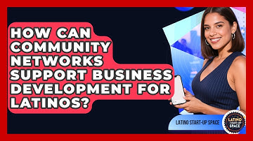 How Can Community Networks Support Business Development for Latinos? | Latino Start Up Space News