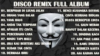 DISCO REMIX FULL ALBUM (Tanpa Iklan) - DJ BERPISAH DI UJUNG JALAN X ORANG YANG SALAH TIKTOK