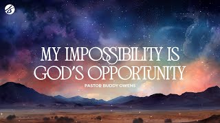 My Impossibility Is God’s Opportunity | Buddy Owens